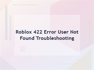 Fix Roblox Error 422: User Not Found