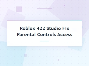 Fix Roblox Studio 422 Parental Control Access