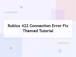 How to Fix the Roblox 422 Connection Error
