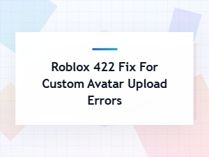 How to Fix Roblox Avatar Upload Error 422