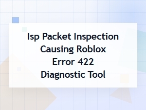 Fix Roblox 422 Isp Packet Inspection Error