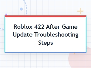 How to Fix Roblox Error 422 After an Update