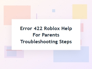 Roblox 422 Error Troubleshooting Guide for Parents